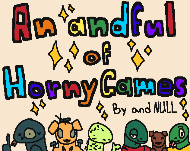 A title card with a coloful bannar that reads 'An andful of Horny Games By and NULL'. At the bottom are the characters of each game, a neverous lizard guy, a golden retriever covered in worms, bugs, and mushrooms, another lizard guy covered in ants, and finally broc and gren gardener posing next to a chocolate lab.