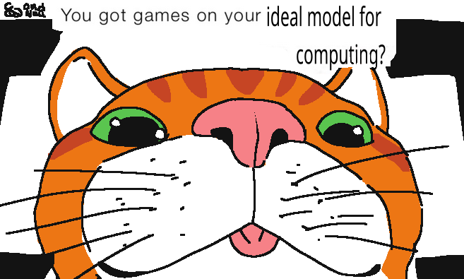 Juxta the combinator cat looks down at the viewer blepping. Text on the image reads "You got games on your ideal model for computing?"
