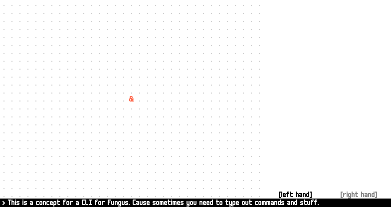 Screenshot of fungus with a CLI bar running across the bottom of the window. Text in the bar reads 'This is a concpet for a CLI for Fungus. Cause someitmes you need to type out command and stuff.'