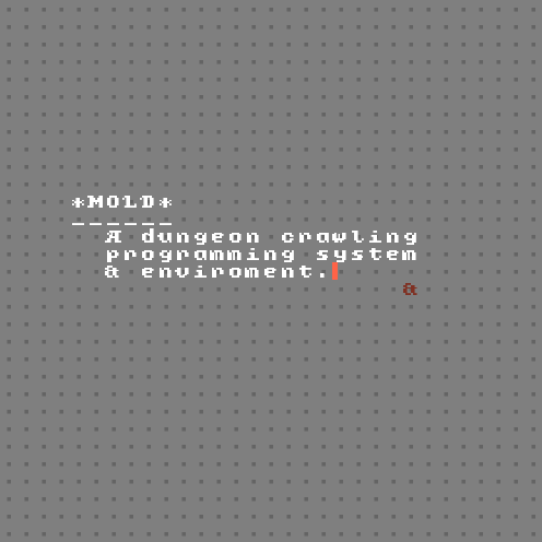 A screenshot of the mold editor with the message 'MOLD a dungeon crawling programming system and enviroment' typed out